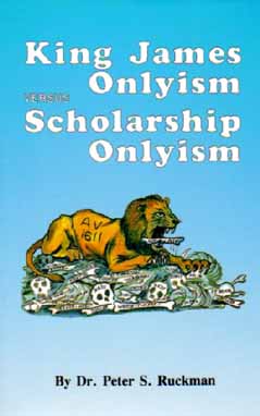 King James Onlyism vs. Scholarship Onlyism by Dr. Peter Ruckman